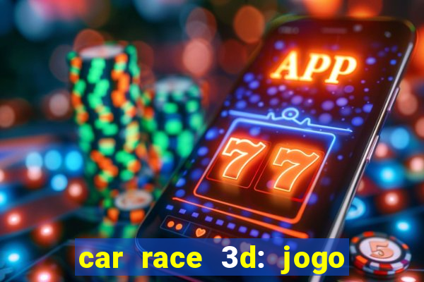 car race 3d: jogo de carros